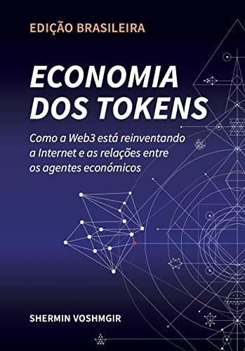 Livro PDF: Economia dos Tokens (Edição Brasileira): Como a Web3 está reinventando a internet e a relação entre os agentes econômicos (Token Economy: How the Web3 … original & foreign language translations))