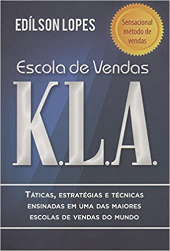 Capa do livro: Escola de vendas K.L.A: Táticas, estratégias e técnicas ensinadas em uma das maiores escolas de vendas do mundo - Ler Online pdf