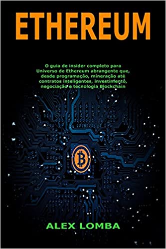 Livro PDF: Ethereum: O Guia de Insider Completo Para Universo de Ethereum Abrangente Que, Desde Programação, Mineração Até Contratos Inteligentes, Investimento, Negociação E Tecnologia Blockchain