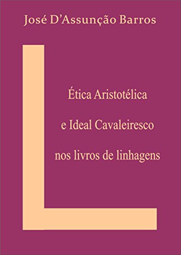 Livro PDF Ética Aristotélica e Ideal Cavaleiresco nos livros de linhagens