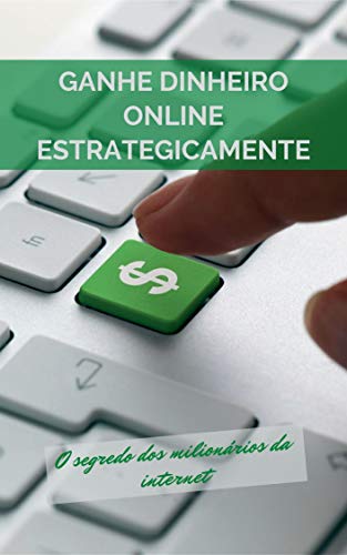 Capa do livro: Ganhe Dinheiro Online Estrategicamente: O segredo dos milionários da internet - Ler Online pdf