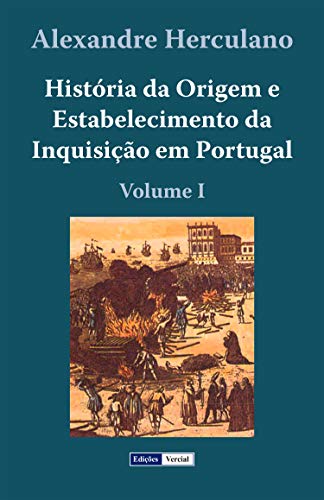 Capa do livro: História da Origem e Estabelecimento da Inquisição em Portugal – I - Ler Online pdf