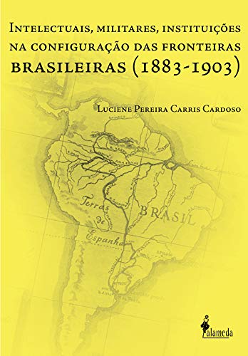 Capa do livro: Intelectuais, Militares, Instituições na Configuração das Fronteiras Brasileiras - Ler Online pdf