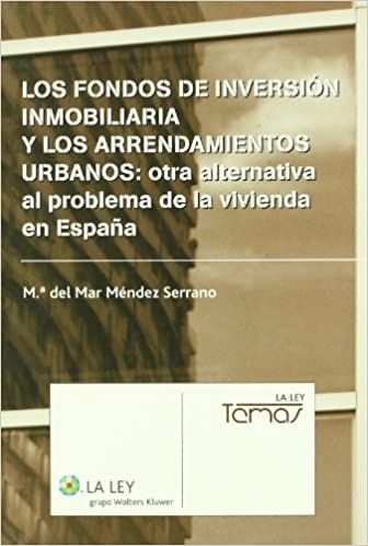 Livro PDF: Los fondos de inversión inmobiliaria y los arrendamientos urbanos: otra alternativa al problema de la vivienda en España