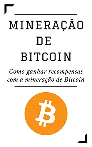 Livro PDF: MINERAÇÃO DE BITCOIN: Como ganhar recompensas com a mineração de Bitcoin