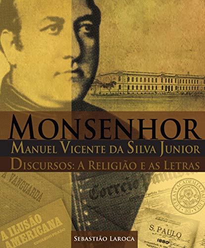 Livro PDF: Monsenhor Manuel Vicente da Silva Junior : Discursos: a Religião e as Letras