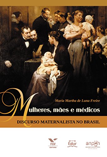 Livro PDF: Mulheres, mães e médicos: discurso maternalista no Brasil