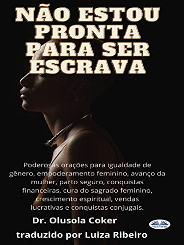 Livro PDF: Não estou pronta para ser escrava: Poderosas orações para igualdade de gênero, empoderamento feminino, avanço da mulher, parto seguro