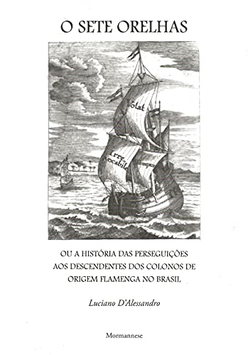 Livro PDF: O Sete Orelhas: ou a história das perseguições aos descendentes dos colonos de origem flamenga no Brasil