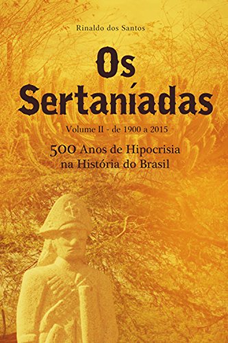 Livro PDF: Os sertaníadas – vol. 2 – de 1900 a 2015 – (500 anos de hipocrisia na história do brasil): A epopeia dos esquecidos nos Sertões