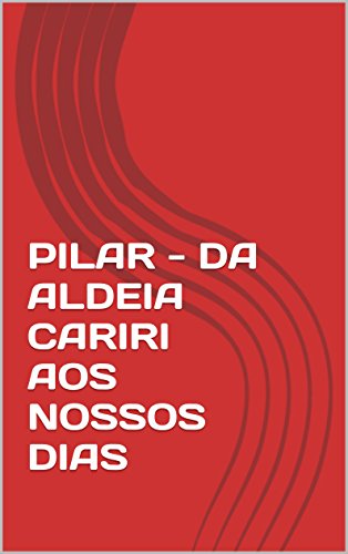 Livro PDF: PILAR – DA ALDEIA CARIRI AOS NOSSOS DIAS