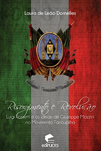 Livro PDF: Risorgimento e revolução Luigi Rossetti e os ideais de Giuseppe Mazzini no movimento farroupilha