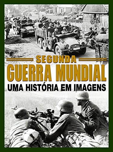 Livro PDF: Segunda Guerra Mundial – Uma História em Imagens