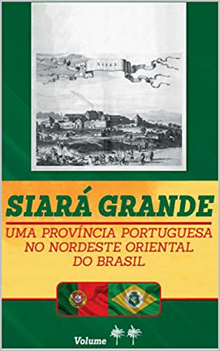 Livro PDF: Siará Grande : uma Província Portuguesa do Nordeste Oriental do Brasil – Vol. II (SIARÁ GRANDE – 04 VOLUMES Livro 2)