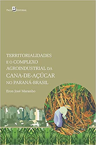 Livro PDF: Territorialidades e o Complexo Agroindustrial da Cana-De no Paraná-Brasil