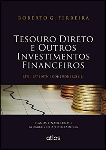 Livro PDF: Tesouro Direto E Outros Investimentos Financeiros: Planos Financeiros E Atuariais De Aposentadoria