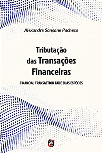 Livro PDF: Tributação das Transações Financeiras: Financial Transaction tax e Suas Espécies