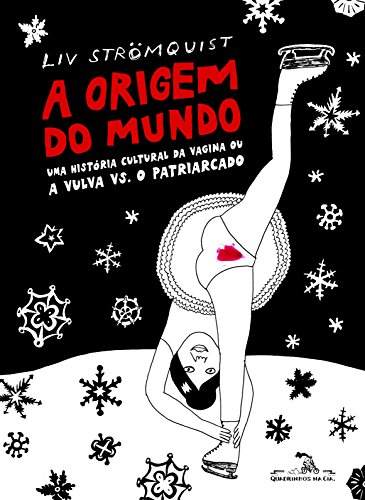 Capa do livro: A origem do mundo: Uma história cultural da vagina ou a vulva vs. o patriarcado - Ler Online pdf