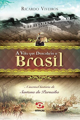 Livro PDF: A vila que descobriu o Brasil: A história de Santana de Parnaíba
