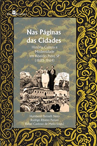 Capa do livro: Nas Páginas das Cidades: História, Cultura e Modernidade em Ribeirão Preto, SP (1883-1964) - Ler Online pdf