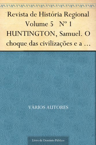 Livro PDF: Revista de História Regional Volume 5 Nº 1 HUNTINGTON Samuel. O choque das civilizações e a recomposição da nova ordem mundial