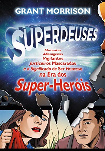 Livro PDF: Superdeuses: Mutantes, Alienígenas, Vigilantes, Justiceiros Mascarados e o Significado de Ser Humano na Era dos Super-Heóis