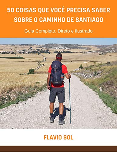 Livro PDF: 50 Coisas que Você Precisa Saber Sobre o Caminho de Santiago: Guia Completo, Direto e Ilustrado