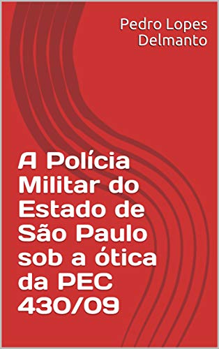 Livro PDF: A Polícia Militar do Estado de São Paulo sob a ótica da PEC 430/09