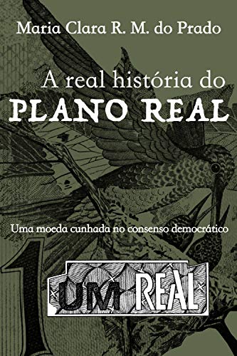 Capa do livro: A real história do Plano Real: Uma moeda cunhada no consenso democrático - Ler Online pdf
