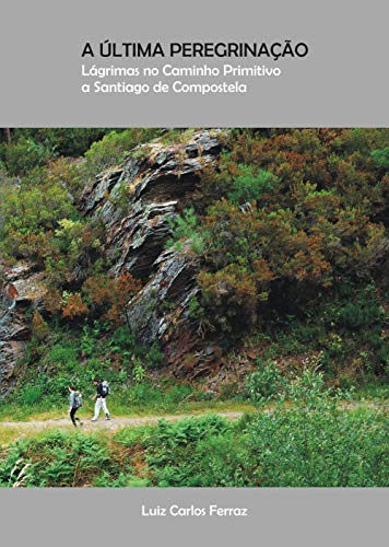Livro PDF: A Última Peregrinação: Lágrimas no Caminho Primitivo a Santiago de Compostela (Descobrindo Novos Caminhos Livro 3)