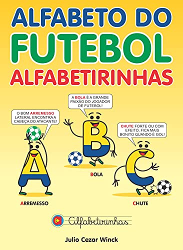 Livro PDF Alfabeto do Futebol Alfabetirinhas: Para a criança aprender o alfabeto através da paixão pelo futebol.