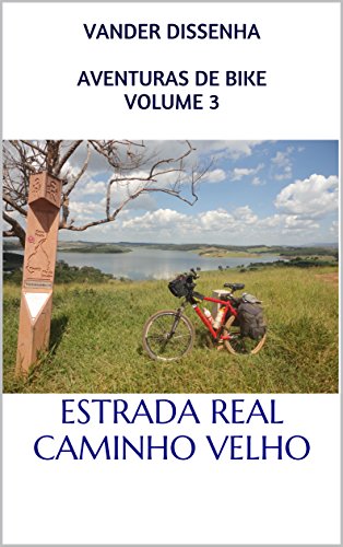 Livro PDF: AVENTURAS DE BIKE VOLUME 3: ESTRADA REAL – CAMINHO VELHO