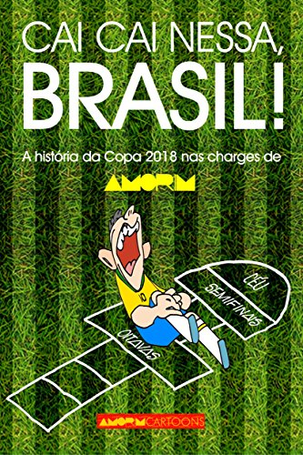 Capa do livro: Cai cai nessa, Brasil!: A história da Copa do Mundo 2018 nas charges de AMORIM - Ler Online pdf