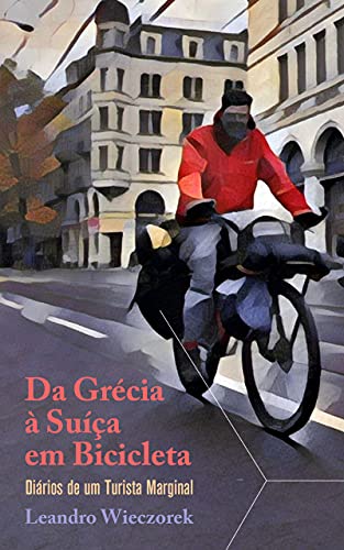 Capa do livro: Da Grécia à Suíça em Bicicleta: Diários de um Turista Marginal - Ler Online pdf