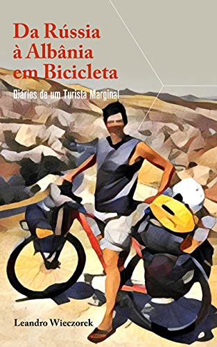 Capa do livro: Da Rússia à Albânia em Bicicleta: Diários de um Turista Marginal - Ler Online pdf