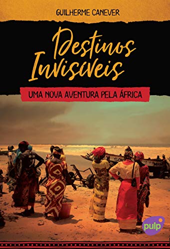Livro PDF: Destinos Invisíveis – Uma nova aventura pela África (Viagens pelo mundo)