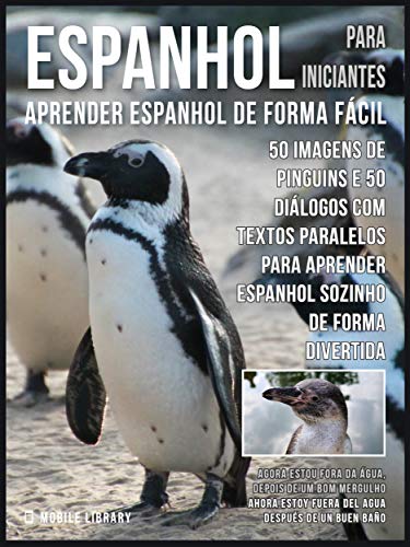 Livro PDF: Espanhol para Iniciantes – Aprender Espanhol de Forma Fácil : 50 imagens de Pinguins e 50 diálogos com textos paralelos para aprender espanhol sozinho … (Foreign Language Learning Guides)