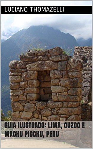 Livro PDF Guia Ilustrado: Lima, Cuzco e Machu Picchu, Peru (Guia Ilustrado de Viagens Livro 2)