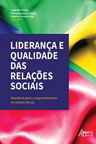 Capa do livro: Liderança e Qualidade das Relações Sociais – Relevância para o Comprometimento em Missões de Paz - Ler Online pdf