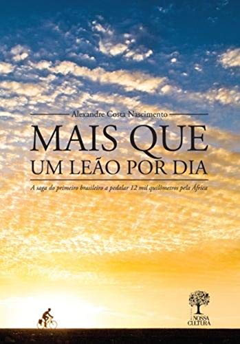 Capa do livro: Mais que Um Leão por Dia: A saga do primeiro brasileiro a pedalar 12 mil quilômetros pela África - Ler Online pdf