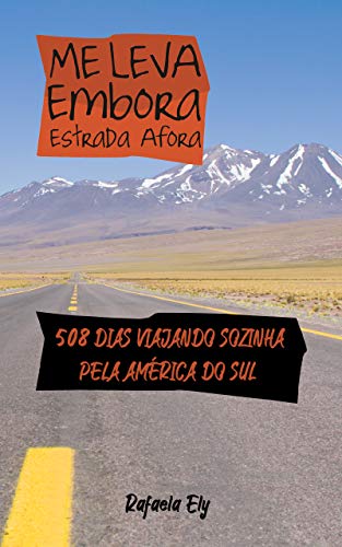 Livro PDF: Me leva embora estrada afora: 500 dias viajando sozinha pela América do Sul