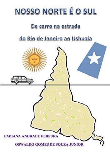 Capa do livro: Nosso Norte é o Sul: de carro na estrada do Rio de Janeiro ao Ushuaia - Ler Online pdf