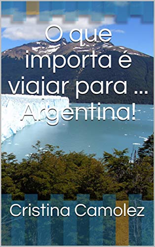 Livro PDF: O que importa é viajar para … Argentina!