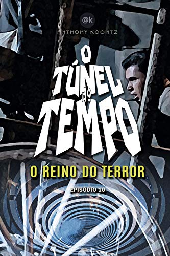Livro PDF O TÚNEL DO TEMPO – O REINO DO TERROR: EPISÓDIO 10 (O Túnel do Tempo em Quadrinhos Livro 9)