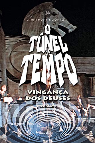 Livro PDF O TÚNEL DO TEMPO – VINGANÇA DOS DEUSES: EPISÓDIO 7 (O Túnel do Tempo em Quadrinhos)