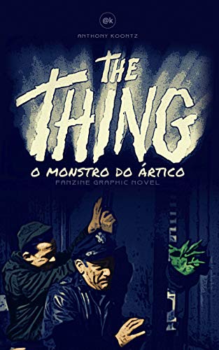 Capa do livro: THE THING – O MONSTRO DO ÁRTICO: FANZINE GRAPHIC NOVEL - Ler Online pdf