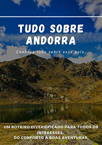 Livro PDF: Tudo sobre Andorra: UM ROTEIRO DIVERSIFICADO PARA TODOS OS INTERESSES. DO CONFORTO À BOAS AVENTURAS.