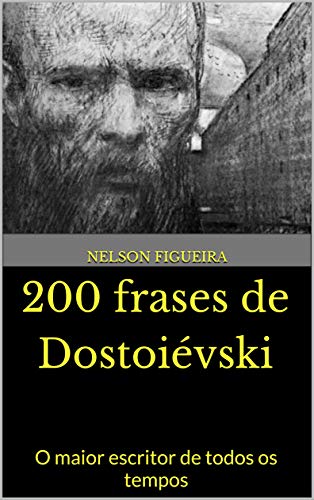 Livro PDF: 200 frases de Dostoiévski: O maior escritor de todos os tempos