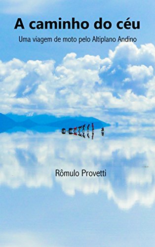Capa do livro: A caminho do céu: Uma viagem de moto pelo Altiplano Andino - Ler Online pdf