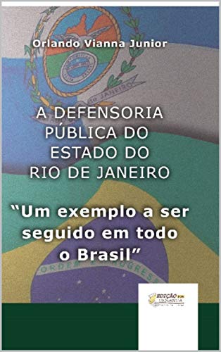 Capa do livro: A DEFENSORIA PÚBLICA DO ESTADO DO RIO DE JANEIRO: um exemplo a ser seguido em todo o Brasil - Ler Online pdf